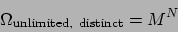 \begin{displaymath}
\Omega_{\mathrm{unlimited, distinct}} = M^N
\end{displaymath}