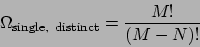 \begin{displaymath}
\Omega_{\mathrm{single, distinct}} = \frac{M!}{(M-N)!}
\end{displaymath}