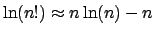 $\ln(n!)\approx n\ln(n)-n$