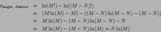 \begin{eqnarray*}
\sigma_{\mathrm{single, distinct}} &=& \ln(M!)-\ln((M-N)!) ...
... (M-N)\ln(M-N) - N\\
&\approx& M\ln(M) - (M-N)\ln(M) = N\ln(M)
\end{eqnarray*}