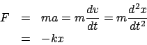 \begin{eqnarray*}
F &=& ma = m\frac{dv}{dt} = m\frac{d^2x}{dt^2}\\
&=& -kx
\end{eqnarray*}