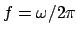 $f = \omega/2\pi$