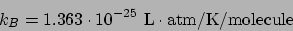 \begin{displaymath}
k_B = 1.363\cdot10^{-25} \mathrm{L\cdot atm/K/molecule}
\end{displaymath}