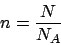 \begin{displaymath}
n = \frac{N}{N_A}
\end{displaymath}