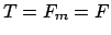 $T=F_m=F$