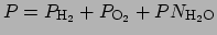 $P = P_{\mathrm{H_2}} + P_{\mathrm{O_2}} + PN_{\mathrm{H_2O}}$