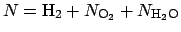 $N = {\mathrm{H_2}} + N_{\mathrm{O_2}} + N_{\mathrm{H_2O}}$