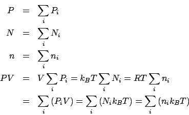 \begin{eqnarray*}
P &=& \sum_i P_i\\
N &=& \sum_i N_i\\
n &=& \sum_i n_i\\
PV...
...right) = \sum_i\left(N_ik_BT\right) = \sum_i\left(n_ik_BT\right)
\end{eqnarray*}