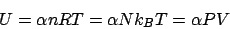 \begin{displaymath}
U = \alpha nRT = \alpha Nk_BT = \alpha PV
\end{displaymath}