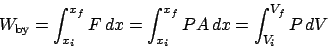 \begin{displaymath}
W_{\mathrm{by}} = \int_{x_i}^{x_f}F dx = \int_{x_i}^{x_f}PA dx = \int_{V_i}^{V_f}P dV
\end{displaymath}