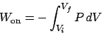 \begin{displaymath}
W_{\mathrm{on}} = -\int_{V_i}^{V_f}P dV
\end{displaymath}