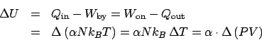\begin{eqnarray*}
\Delta U &=& Q_{\mathrm{in}}-W_{\mathrm{by}} = W_{\mathrm{on}}...
...ight) = \alpha Nk_B \Delta T = \alpha\cdot\Delta\left(PV\right)
\end{eqnarray*}