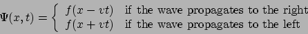 \begin{displaymath}
\Psi(x,t) = \left\{\begin{array}{ll}f(x-vt) & \mathrm{if th...
...rm{if the wave propagates to the left}\end{array}\right.
\end{displaymath}
