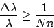 \begin{displaymath}
\frac{\Delta\lambda}{\lambda} \ge \frac{1}{Nn}
\end{displaymath}