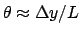 $\theta\approx \Delta y/L$