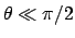 $\theta\ll\pi/2$