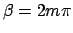 $\beta = 2m\pi$