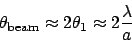 \begin{displaymath}
\theta_\mathrm{beam} \approx 2\theta_1 \approx 2\frac{\lambda}{a}
\end{displaymath}