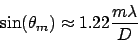 \begin{displaymath}
\sin(\theta_m) \approx 1.22\frac{m\lambda}{D}
\end{displaymath}