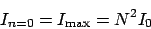 \begin{displaymath}
I_{n=0} = I_\mathrm{max} = N^2I_0
\end{displaymath}