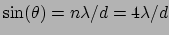 $\sin(\theta) = n\lambda/d = 4\lambda/d$
