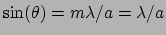 $\sin(\theta) = m\lambda/a = \lambda/a$