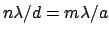 $n\lambda/d = m\lambda/a$