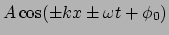 $\displaystyle A\cos(\pm kx\pm\omega t + \phi_0)$