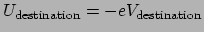 $U_\mathrm{destination} = -eV_\mathrm{destination}$