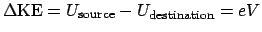$\Delta\mathrm{KE} = U_\mathrm{source}-U_\mathrm{destination} = eV$