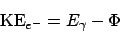 \begin{displaymath}
\mathrm{KE}_{e^-} = E_\gamma-\Phi
\end{displaymath}
