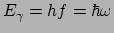 $E_\gamma = hf = \hbar\omega$