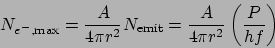 \begin{displaymath}
N_{e^-,\mathrm{max}} = \frac{A}{4\pi r^2}N_\mathrm{emit} = \frac{A}{4\pi r^2}\left(\frac{P}{hf}\right)
\end{displaymath}