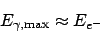 \begin{displaymath}
E_{\gamma,\mathrm{max}}\approx E_{e^-}
\end{displaymath}