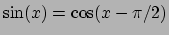 $\sin(x) = \cos(x - \pi/2)$
