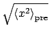 $\sqrt{\left<x^2\right>_\mathrm{pre}}$