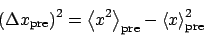\begin{displaymath}
\left(\Delta x_\mathrm{pre}\right)^2 = \left<x^2\right>_\mathrm{pre} - \left<x\right>_\mathrm{pre}^2
\end{displaymath}