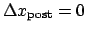 $\Delta x_\mathrm{post} = 0$