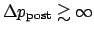 $\Delta p_\mathrm{post}\gtrsim\infty$