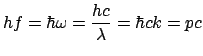 $\displaystyle hf = \hbar\omega = \frac{hc}{\lambda} = \hbar ck = pc$