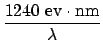 $\displaystyle \frac{1240 \mathrm{ev\cdot nm}}{\lambda}$