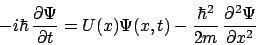 \begin{displaymath}
-i\hbar \frac{\partial\Psi}{\partial t} = U(x)\Psi(x,t) - \frac{\hbar^2}{2m} \frac{\partial^2\Psi}{\partial x^2}
\end{displaymath}