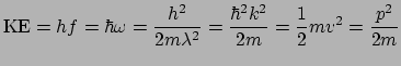 $\displaystyle \mathrm{KE} = hf = \hbar\omega = \frac{h^2}{2m\lambda^2} = \frac{\hbar^2k^2}{2m} = \frac{1}{2}mv^2 = \frac{p^2}{2m}$