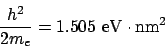 \begin{displaymath}
\frac{h^2}{2m_e} = 1.505 \mathrm{eV\cdot nm}^2
\end{displaymath}
