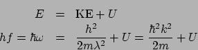 \begin{eqnarray*}
E &=& \mathrm{KE} + U\\
hf = \hbar\omega &=& \frac{h^2}{2m\lambda^2} + U = \frac{\hbar^2k^2}{2m} + U
\end{eqnarray*}