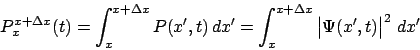 \begin{displaymath}
P_x^{x+\Delta x}(t) = \int_x^{x+\Delta x}P(x^\prime,t) dx^\...
...{x+\Delta x}\left\vert\Psi(x^\prime,t)\right\vert^2 dx^\prime
\end{displaymath}