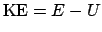 $\mathrm{KE} = E-U$