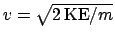 $v = \sqrt{2 \mathrm{KE}/m}$