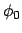 $\phi_0$