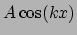 $A\cos(kx)$